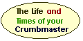 The Life and Time of the Crumbmaster